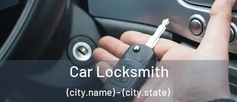 Car Locksmith (city.name) - (city.state)